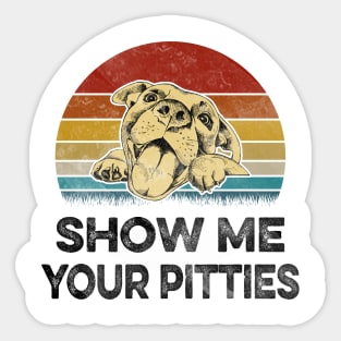 SHOW ME YOUR PITTIES Sticker